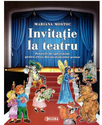 Invitatie la teatru. Proiecte de spectacole pentru elevii din invatamantul primar - Mariana Mostoc