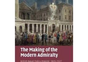 The Making of the Modern Admiralty: British Naval Policy-Making, 1805–1927 - C. I. Hamilton