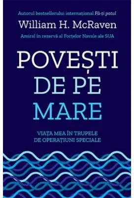 Povesti de pe mare. Viata mea in trupele de operatiuni speciale - William H. McRaven