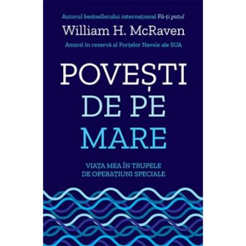 Povesti de pe mare. Viata mea in trupele de operatiuni speciale - William H. McRaven