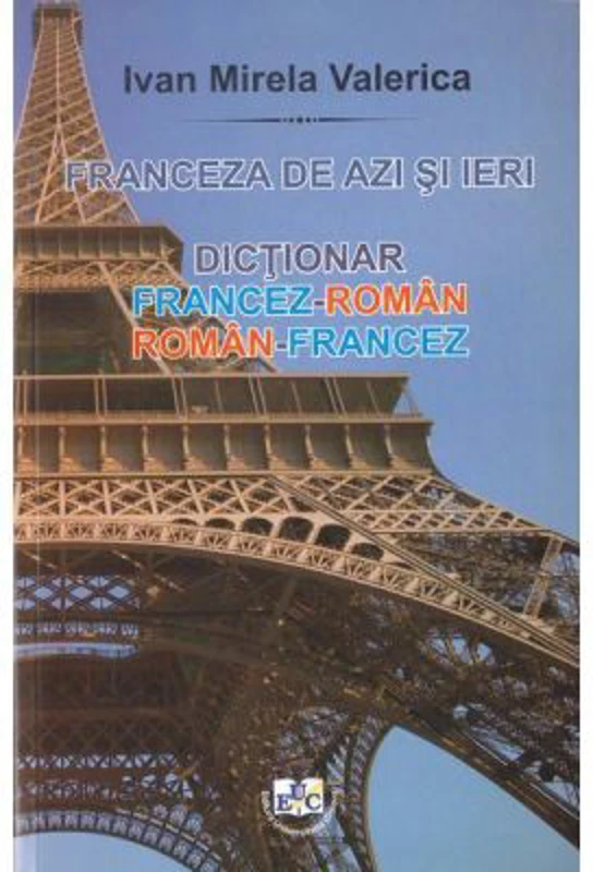 Franceza de azi si ieri. Dictionar roman-francez, francez-roman