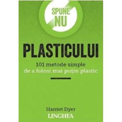 Spune NU plasticului - Harriet Dyer