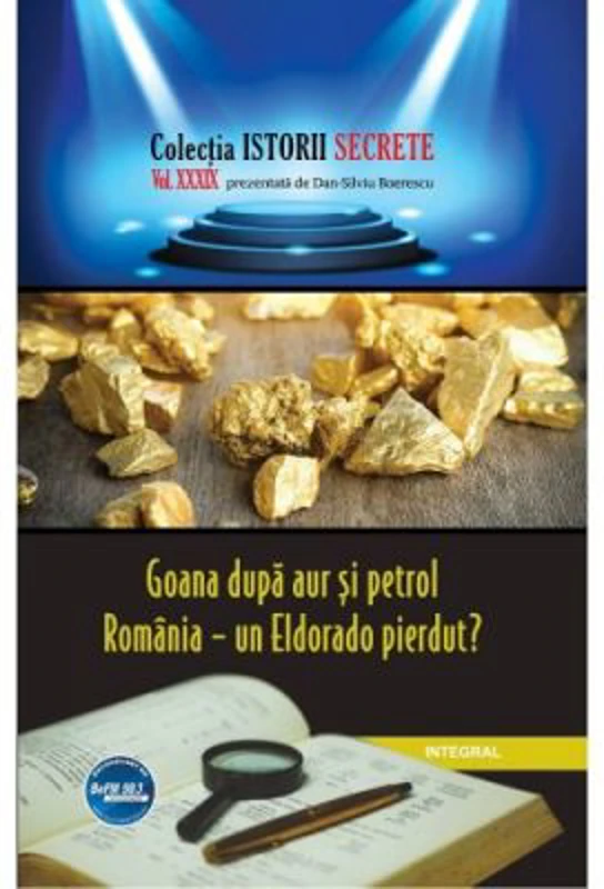 Goana dupa aur si petrol. Romania – un Eldorado pierdut? - Dan-Silviu Boerescu