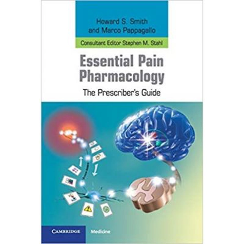 Essential Pain Pharmacology: The Prescriber's Guide - Howard S. Smith, Marco Pappagallo, Stephen M. Stahl