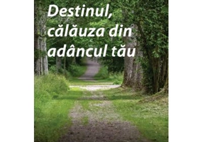 Destinul, calauza din adancul tau
