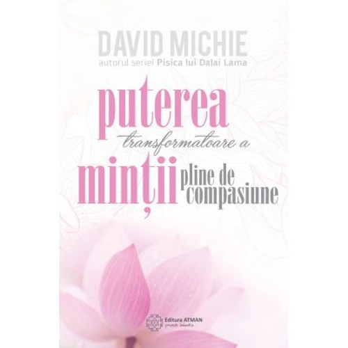Puterea transformatoare a mintii pline de compasiune - David Michie