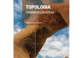 Volumul 14. Mari idei ale matematicii. Topologia. Geometria plastilinei - Marta Macho Stadler