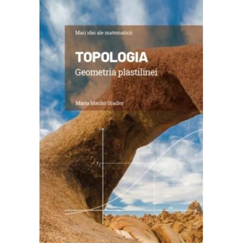 Volumul 14. Mari idei ale matematicii. Topologia. Geometria plastilinei - Marta Macho Stadler