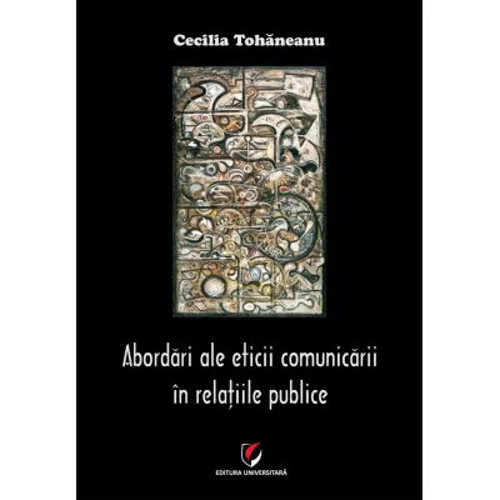 Abordari ale eticii comunicarii in relatiile publice - Cecilia Tohaneanu