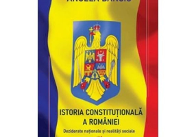 Istoria Constitutionala a Romaniei - Angela Banciu