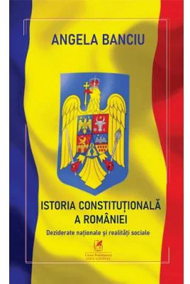 Istoria Constitutionala a Romaniei - Angela Banciu