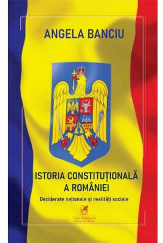 Istoria Constitutionala a Romaniei - Angela Banciu