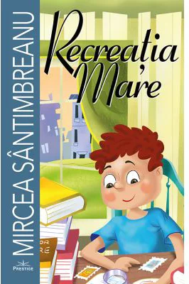 Recreatia mare - Mircea Santimbreanu