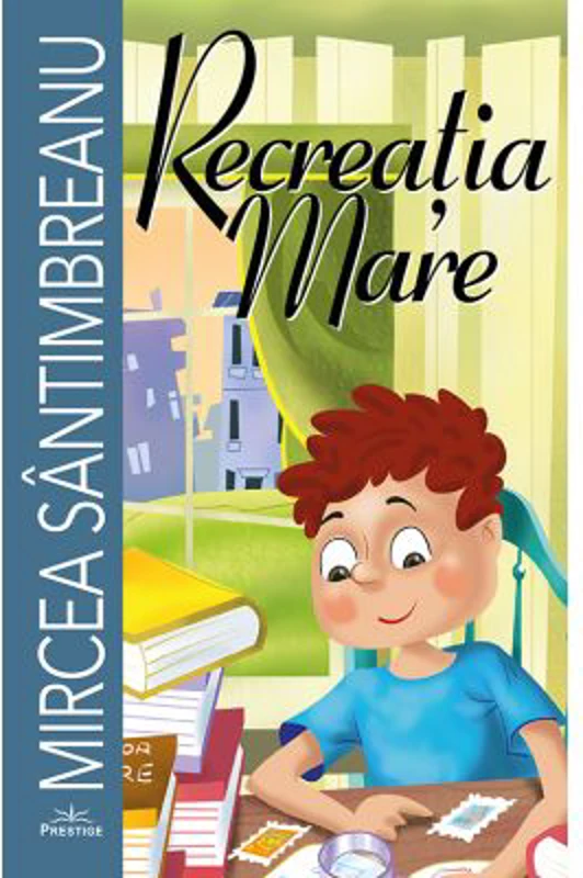 Recreatia mare - Mircea Santimbreanu