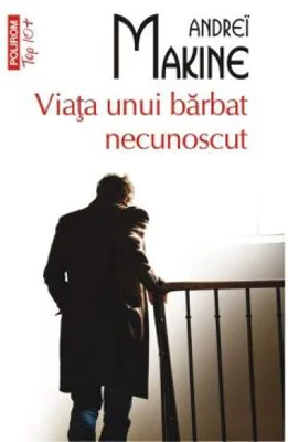 Viata unui barbat necunoscut - Andrei Makine