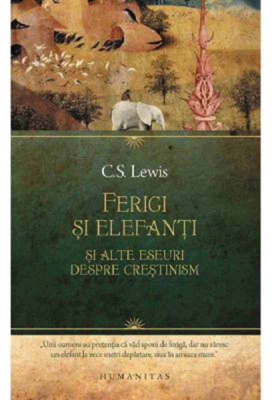 Ferigi si elefanti si alte eseuri despre crestinism - C. S. Lewis