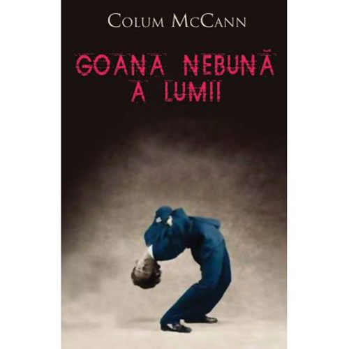 Goana nebuna a lumii - Colum McCann