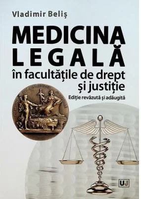 Medicina legala in facultatile de drept si justitie, Editie revazuta si adaugita - Vladimir Belis