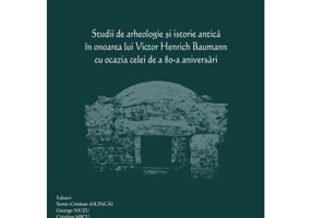Studii de arheologie si istorie antica in onoarea lui Victor Henrich Baumann cu ocazia celei de a 80-a aniversari - Sorin-Cristian Ailincai, George Nu