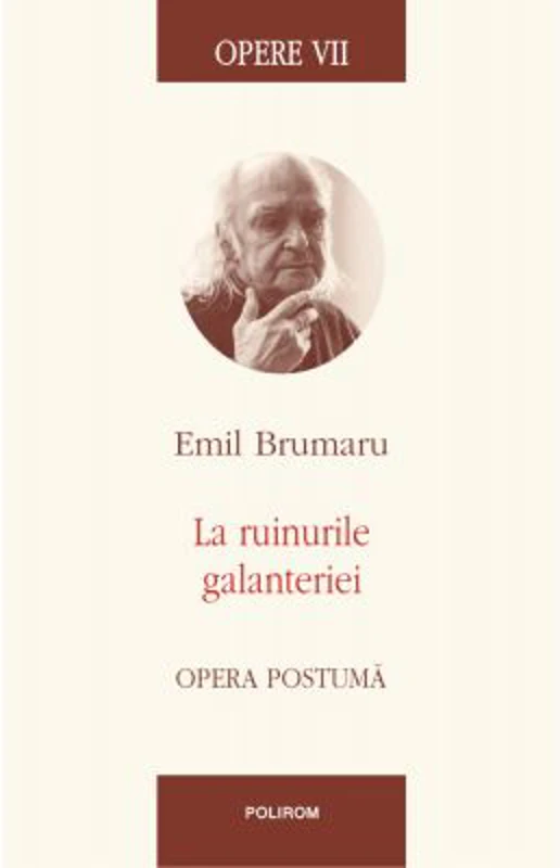 Opere VII. La ruinurile galanteriei. Opera postuma - Emil Brumaru