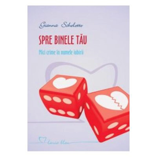 Spre binele tau. Mici crime in numele iubirii