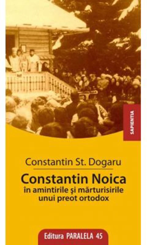 Constantin Noica in amintirile unui preot ortodox - St. Constantin Dogaru