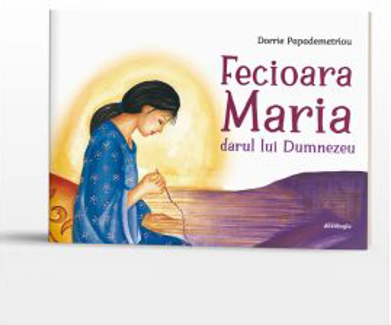 Fecioara Maria. Darul lui Dumnezeu - Dorrie Papademetriou
