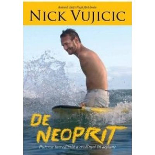 De neoprit. Puterea incredibila a credintei in actiune - Nick Vujicic
