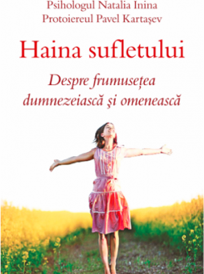 Haina sufletului. Despre frumusetea dumnezeiasca si omeneasca - Psiholog Natalia Inina, Protoiereu Pavel Kartasev