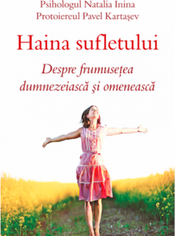 Haina sufletului. Despre frumusetea dumnezeiasca si omeneasca - Psiholog Natalia Inina, Protoiereu Pavel Kartasev