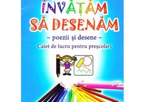 Invatam sa desenam. Caiet de lucru pentru prescolari. Poezii si desene
