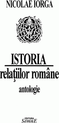 Istoria relatiilor romane. Antologie - Nicolae Iorga