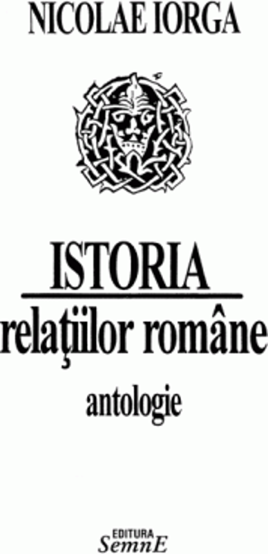 Istoria relatiilor romane. Antologie - Nicolae Iorga