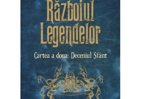 Razboiul legendelor. Cartea a doua. Deceniul Sfant - Silviu Urdea