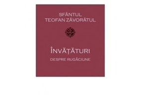 Invataturi despre rugaciune - Teofan Zavoratul