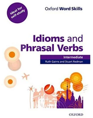 Oxford Word Skills. Intermediate. Idioms and Phrasal Verbs - Student Book with Key