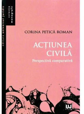 Actiunea civila. Perspectiva comparativa - Corina Petica Roman