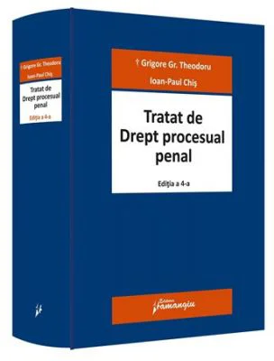 Tratat de Drept procesual penal. Editia a 4-a - Grigore Gr. Theodoru, Ioan-Paul Chis