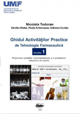 Ghidul activitatilor practice de tehnologie farmaceutica, volumul 1 - Nicoleta Todoran, Redai Emoke