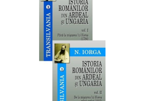 Transilvania volumele 2-3. Istoria romanilor din Ardeal si Ungaria, Volumele I-II - Nicolae Iorga