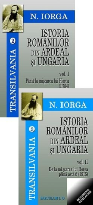 Transilvania volumele 2-3. Istoria romanilor din Ardeal si Ungaria, Volumele I-II - Nicolae Iorga