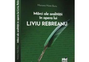 Marci ale oralitatii in opera lui Liviu Rebreanu - Mariana Matei Buciu