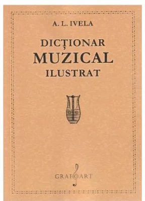 Dictionar muzical ilustrat - A. L. Ivela