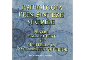 Psihologia prin sinteze si grile pentru bacalaureat si admiterea in invatamantul superior. Editie adaugita si revizuita. Contine 19 sinteze si 970 de grile