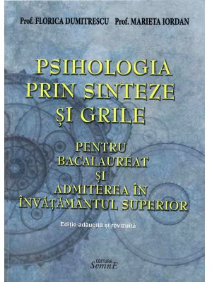 Psihologia prin sinteze si grile pentru bacalaureat si admiterea in invatamantul superior. Editie adaugita si revizuita. Contine 19 sinteze si 970 de grile