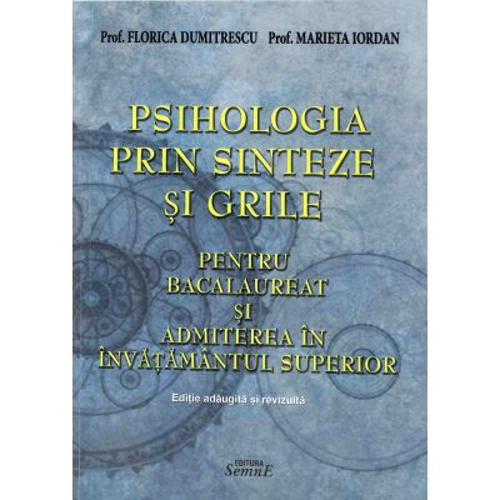 Psihologia prin sinteze si grile pentru bacalaureat si admiterea in invatamantul superior. Editie adaugita si revizuita. Contine 19 sinteze si 970 de grile
