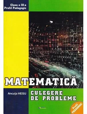 Matematica. Clasa 9, profil pedagogic. Culegere de probleme - Ancuta Heisu