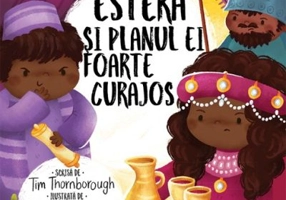 Estera si planul ei foarte curajos. Seria Cele mai frumoase istorisiri biblice - Tim Thornborough