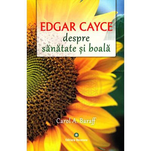 Edgar Cayce despre sanatate si boala. Remedii si solutii eficiente la indemana tuturor