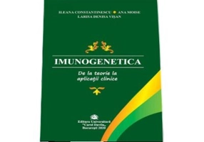 Imunogenetica. De la teorie la aplicatii clinice - Ileana Constantinescu, Ana Moise, Larisa Denisa Visan